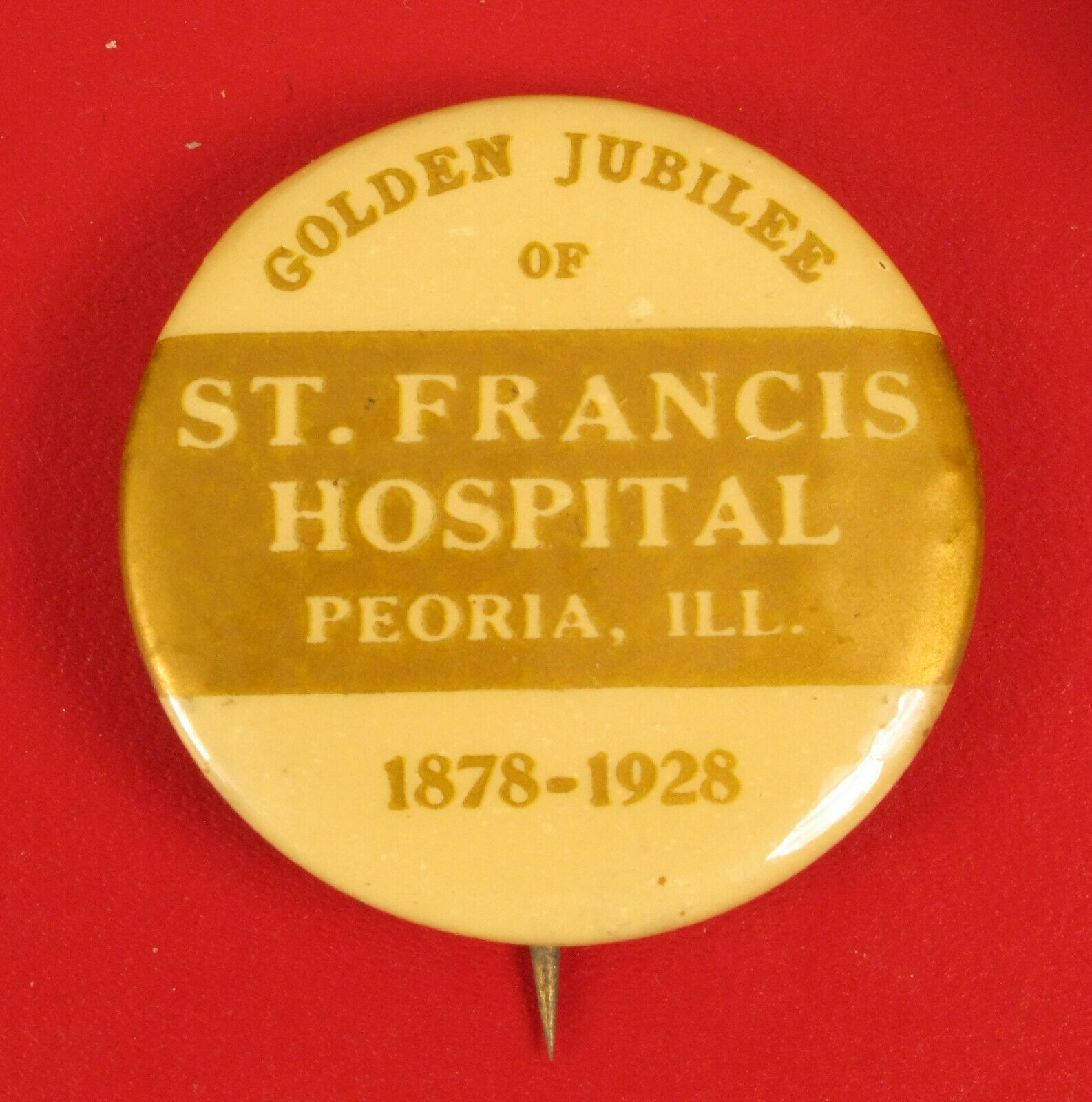 1878 - 1928 Pin Button Saint Francis Hospital Golden Jubilee Peoria Illinois !!